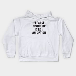 Because giving up is not an option Kids Hoodie